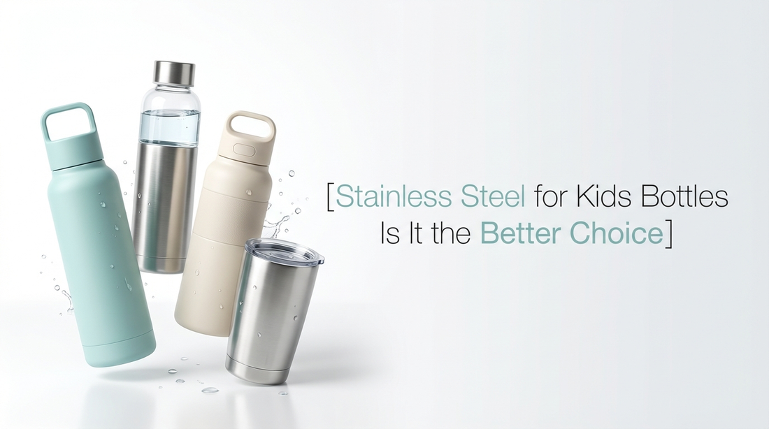 Stainless Steel for Kids Bottles Is It the Better Choice