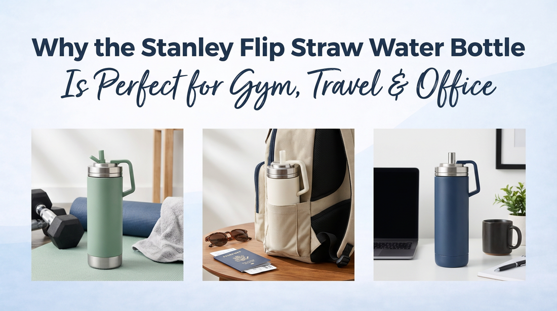 Why the Stanley Flip Straw Water Bottle Is Perfect for Gym, Travel & Office